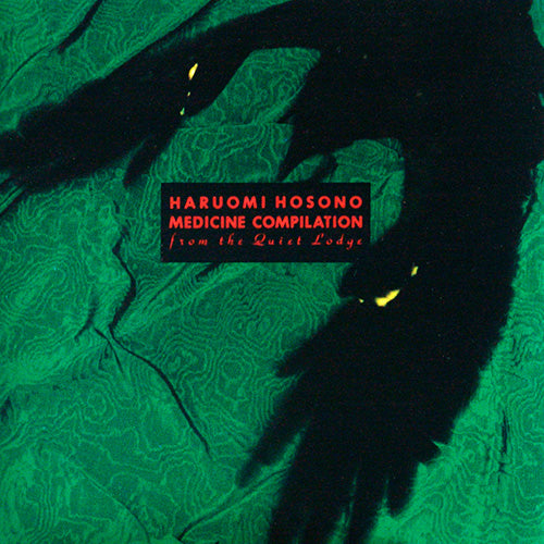 Hosono Haruomi = 細野晴臣 – Medicine Compilation From The Quiet Lodge = メディスン・コンピレーション
