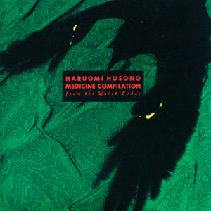 Hosono Haruomi = 細野晴臣 – Medicine Compilation From The Quiet Lodge = メディスン・コンピレーション