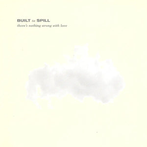 Built To Spill – There's Nothing Wrong With Love