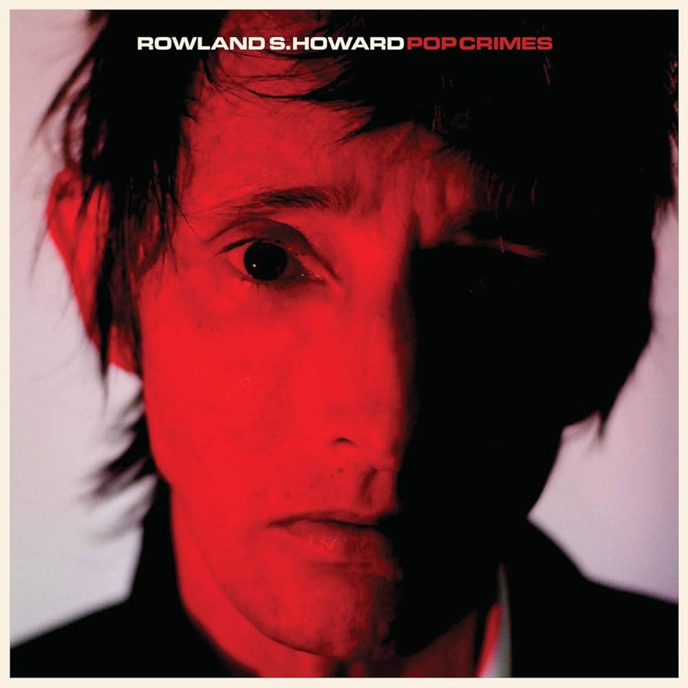 Rowland S. Howard ‎– Pop Crimes