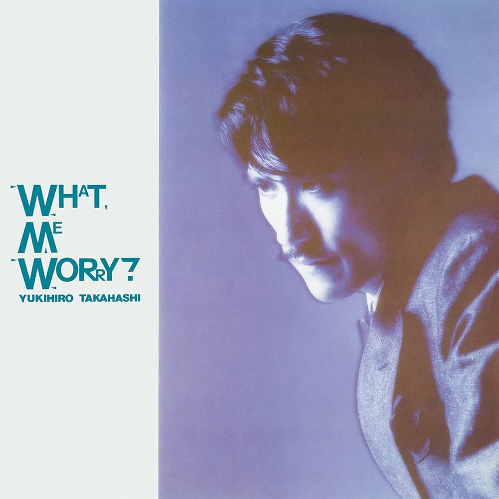 Yukihiro Takahashi  ‎– What, Me Worry?