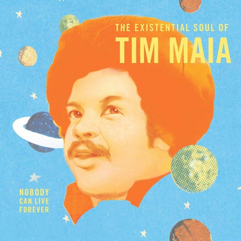 Tim Maia – Nobody Can Live Forever (The Existential Soul Of Tim Maia)