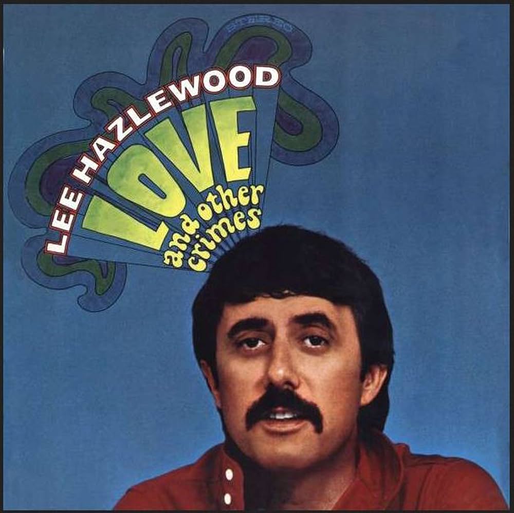 Lee Hazlewood – Love and Other Crimes