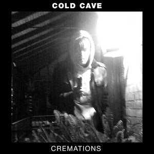 Cold Cave ‎– Cremations