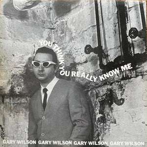 Gary Wilson – You Think You Really Know Me