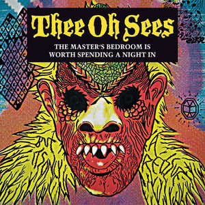 Thee Oh Sees ‎– The Master's Bedroom Is Worth Spending A Night In