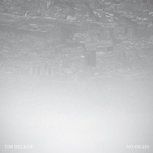 Tim Hecker ‎– No Highs