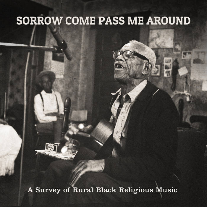 Various ‎– Sorrow Come Pass Me Around: A Survey Of Rural Black Religious Music