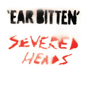 Severed Heads – Ear Bitten