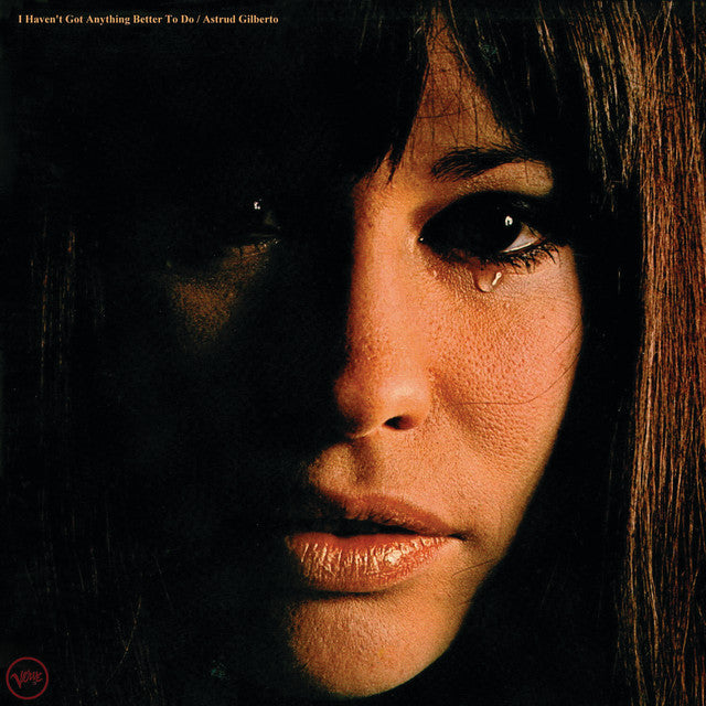 Astrud Gilberto – I Haven't Got Anything Better To Do