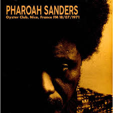 Pharoah Sanders – Oyster Club, Nice, France Fm 18/07/1971