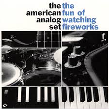 The American Analog Set – The Fun Of Watching Fireworks