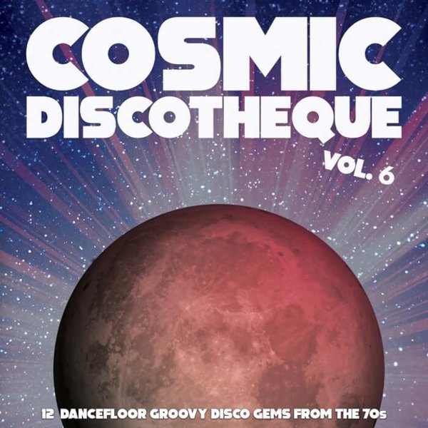 Various ‎– Cosmic Discotheque Vol. 6 (12 Dancefloor Groovy Disco Gems From The '70s)