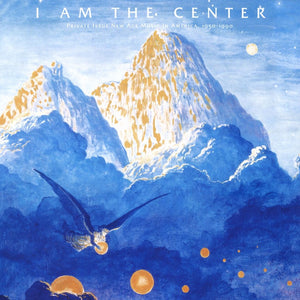 Various ‎– I Am The Center: Private Issue New Age Music In America, 1950-1990