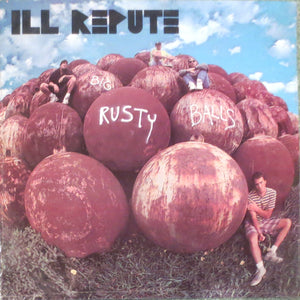 Ill Repute ‎– Big Rusty Balls