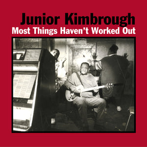Junior Kimbrough ‎– Most Things Haven't Worked Out