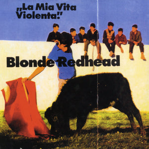 Blonde Redhead ‎– La Mia Vita Violenta