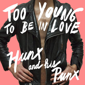 Hunx And His Punx ‎– Too Young To Be In Love